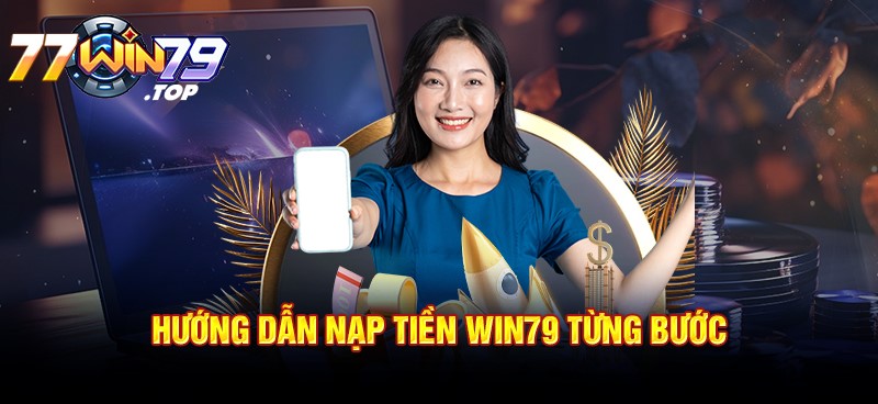 Hướng dẫn nạp tiền Win79 từng bước