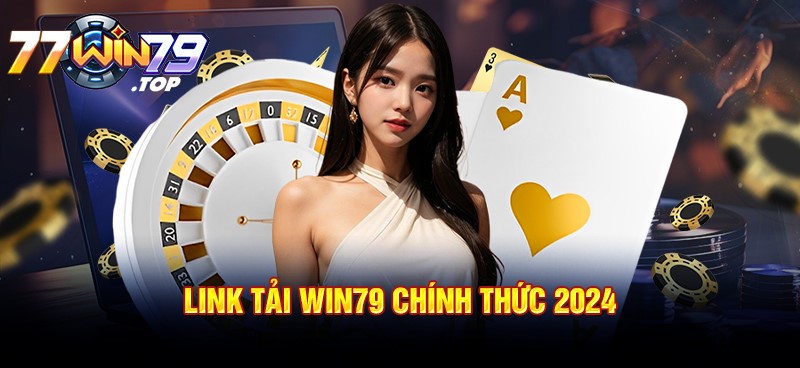 Cập nhật link tải Win79 mới nhất 2024