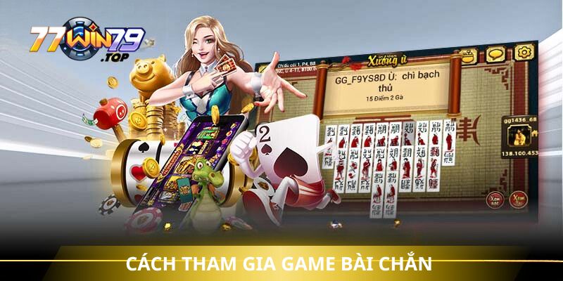 Cách tham gia game bài chắn Win79